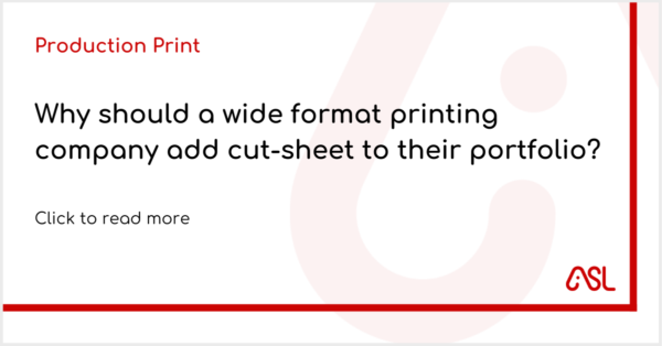 Why should a wide format printing company add cut-sheet to their portfolio